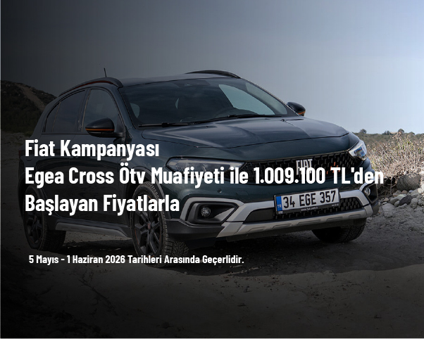 Fiat Kampanyası - Egea Cross Ötv Muafiyeti ile 1.009.100 TL'den Başlayan Fiyatlarla