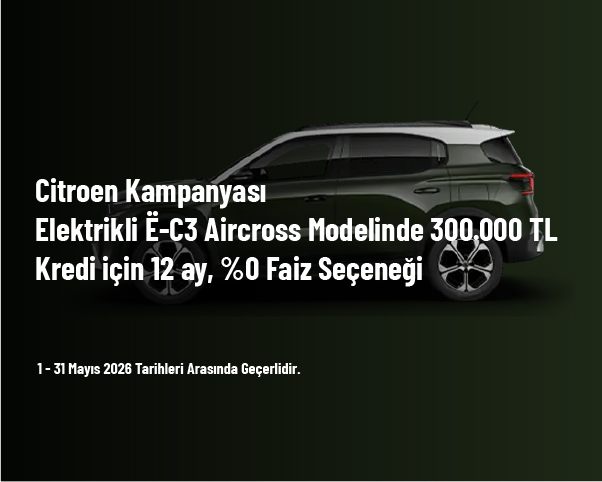 Citroen Kampanyası - Elektrikli Ë-C3 Aircross Modelinde 300.000 TL Kredi için 12 ay, %0 Faiz Seçeneği