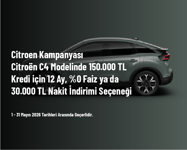 Citroen Kampanyası - Citroën C4 Modelinde 150.000 TL Kredi için 12 Ay, %0 Faiz ya da 30.000 TL Nakit İndirimi Seçeneği