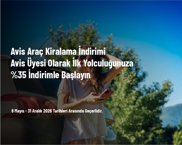 Avis Araç Kiralama İndirimi - Avis Üyesi Olarak İlk Yolculuğunuza %35 İndirimle Başlayın