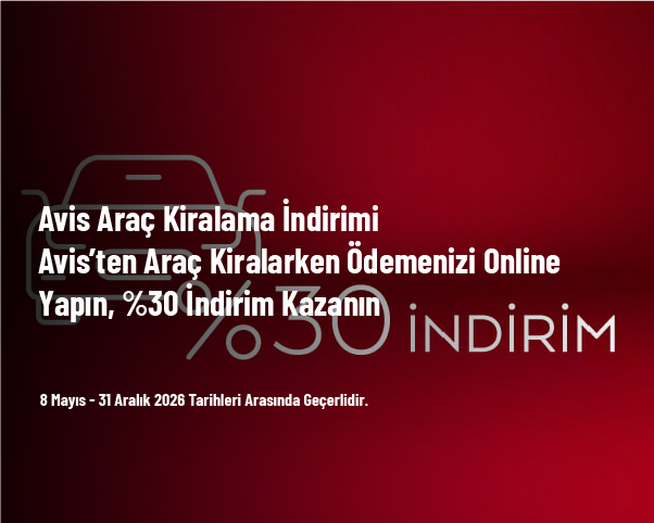 Avis Araç Kiralama İndirimi - Avis’ten Araç Kiralarken Ödemenizi Online Yapın, %30 İndirim Kazanın