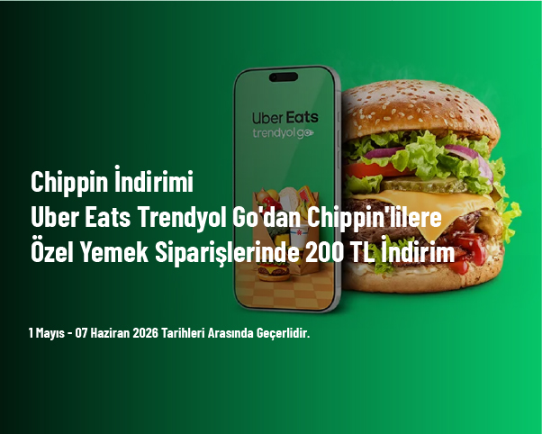 Chippin İndirimi - Uber Eats Trendyol Go'dan Chippin'lilere Özel Yemek Siparişlerinde 200 TL İndirim