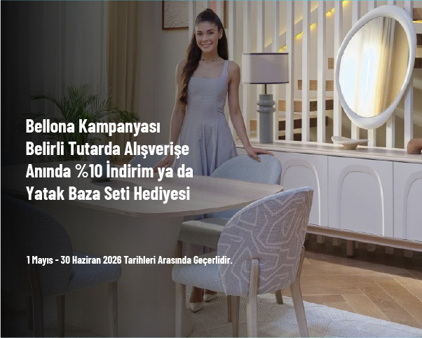 Bellona Kampanyası - Belirli Tutarda Alışverişe Anında %10 İndirim ya da Yatak Baza Seti Hediyesi Bellona Kampanyası - Belirli Tutarda Alışverişe Anında %10 İndirim ya da Yatak Baza Seti Hediyesi