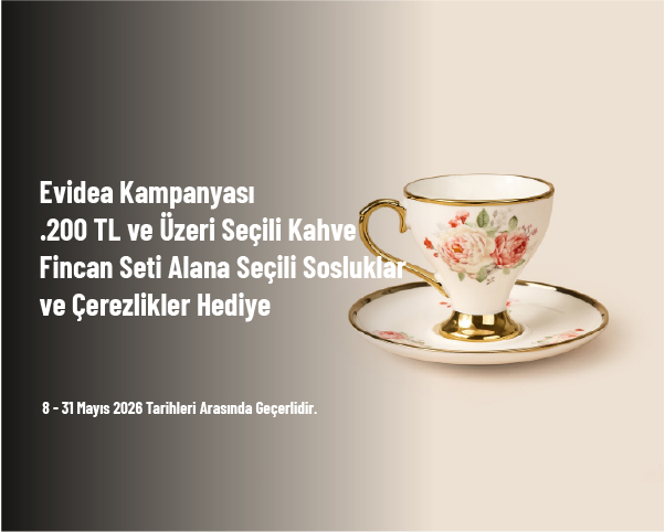 Evidea Kampanyası - 1.200 TL ve Üzeri Seçili Kahve Fincan Seti Alana Seçili Sosluklar ve Çerezlikler Hediye