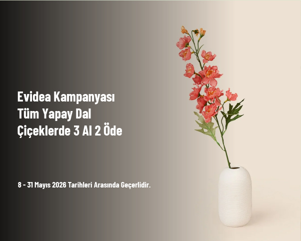 Evidea Kampanyası - Tüm Yapay Dal Çiçeklerde 3 Al 2 Öde