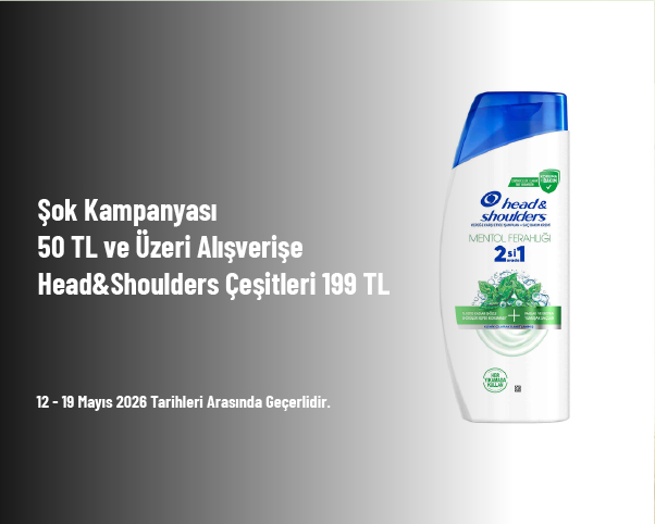 Şok Kampanyası - 50 TL ve Üzeri Alışverişe Head&Shoulders Çeşitleri 199 TL