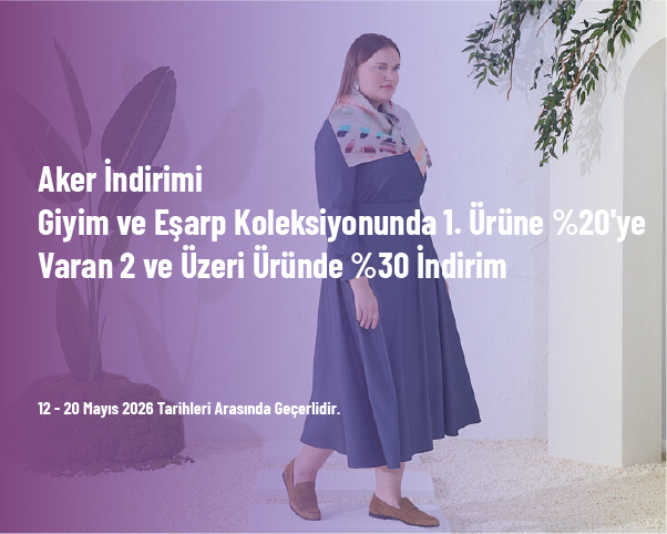 Aker İndirimi - Giyim ve Eşarp Koleksiyonunda 1. Ürüne %20'ye Varan 2 ve Üzeri Üründe %30 İndirim