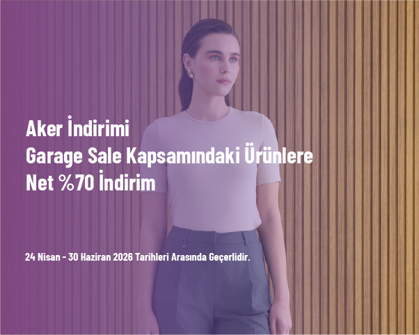 Aker İndirimi - Garage Sale Kapsamındaki Ürünlere Net %70 İndirim