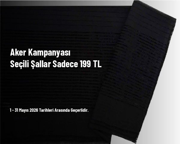 Aker Kampanyası - Seçili Şallar Sadece 199 TL