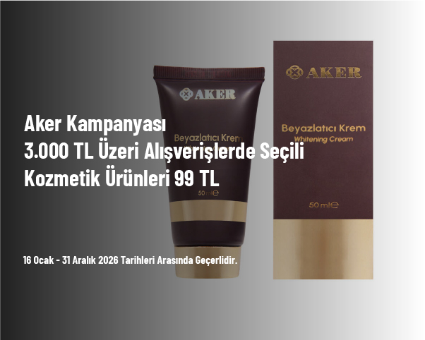 Aker Kampanyası - 3.000 TL Üzeri Alışverişlerde Seçili Kozmetik Ürünleri 99 TL