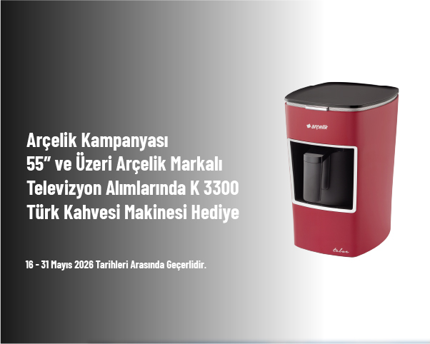 Arçelik Kampanyası - 55” ve Üzeri Arçelik Markalı Televizyon Alımlarında K 3300 Türk Kahvesi Makinesi Hediye Arçelik Kampanyası - 55” ve Üzeri Arçelik Markalı Televizyon Alımlarında K 3300 Türk Kahvesi Makinesi Hediye