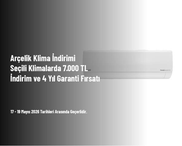Arçelik Klima İndirimi - Seçili Klimalarda 7.000 TL İndirim ve 4 Yıl Garanti Fırsatı