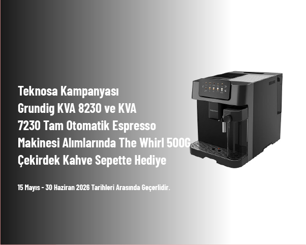 Teknosa Kampanyası - Grundig KVA 8230 ve KVA 7230 Tam Otomatik Espresso Makinesi Alımlarında The Whirl 500G Çekirdek Kahve Sepette Hediye Teknosa Kampanyası - Grundig KVA 8230 ve KVA 7230 Tam Otomatik Espresso Makinesi Alımlarında The Whirl 500G Çekirdek Kahve Sepette Hediye