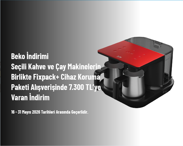 Beko İndirimi - Seçili Kahve ve Çay Makinelerin Birlikte Fixpack+ Cihaz Koruma Paketi Alışverişinde 7.300 TL’ye Varan İndirim Beko İndirimi - Seçili Kahve ve Çay Makinelerin Birlikte Fixpack+ Cihaz Koruma Paketi Alışverişinde 7.300 TL’ye Varan İndirim