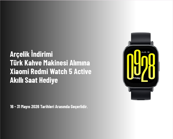 Arçelik İndirimi - Türk Kahve Makinesi Alımına Xiaomi Redmi Watch 5 Active Akıllı Saat Hediye Arçelik İndirimi - Türk Kahve Makinesi Alımına Xiaomi Redmi Watch 5 Active Akıllı Saat Hediye