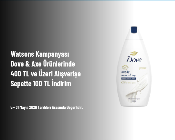 Watsons Kampanyası - Dove & Axe Ürünlerinde 400 TL ve Üzeri Alışverişe Sepette 100 TL İndirim Watsons Kampanyası - Dove & Axe Ürünlerinde 400 TL ve Üzeri Alışverişe Sepette 100 TL İndirim