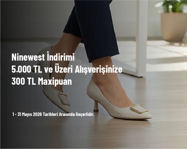 Ninewest İndirimi - 5.000 TL ve Üzeri Alışverişinize 300 TL Maxipuan