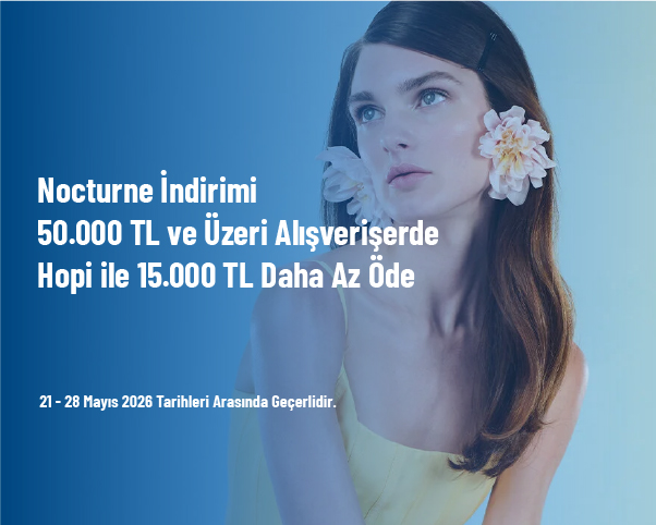 Nocturne İndirimi - 50.000 TL ve Üzeri Alışverişlerde Hopi ile 15.000 TL Daha Az Öde