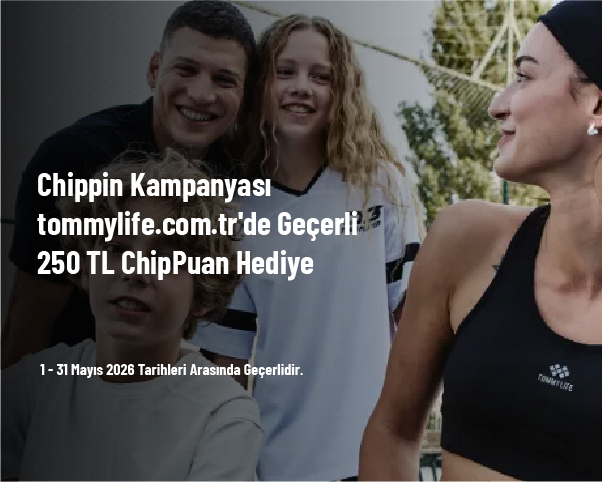 Chippin Kampanyası - tommylife.com.tr'de Geçerli 250 TL ChipPuan Hediye Chippin Kampanyası - tommylife.com.tr'de Geçerli 250 TL ChipPuan Hediye