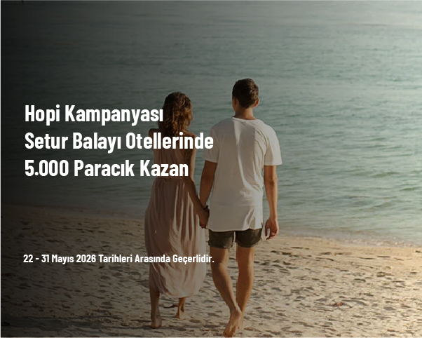 Hopi Kampanyası - Setur Balayı Otellerinde 5.000 Paracık Kazan Hopi Kampanyası - Setur Balayı Otellerinde 5.000 Paracık Kazan