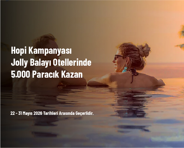 Hopi Kampanyası - Jolly Balayı Otellerinde 5.000 Paracık Kazan Hopi Kampanyası - Jolly Balayı Otellerinde 5.000 Paracık Kazan