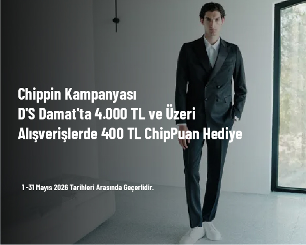 Chippin Kampanyası - D'S Damat'ta 4.000 TL ve Üzeri Alışverişlerde 400 TL ChipPuan Hediye Chippin Kampanyası - D'S Damat'ta 4.000 TL ve Üzeri Alışverişlerde 400 TL ChipPuan Hediye