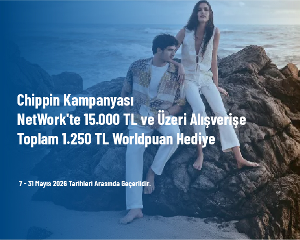 Chippin Kampanyası - NetWork'te 15.000 TL ve Üzeri Alışverişe Toplam 1.250 TL Worldpuan Hediye Chippin Kampanyası - NetWork'te 15.000 TL ve Üzeri Alışverişe Toplam 1.250 TL Worldpuan Hediye