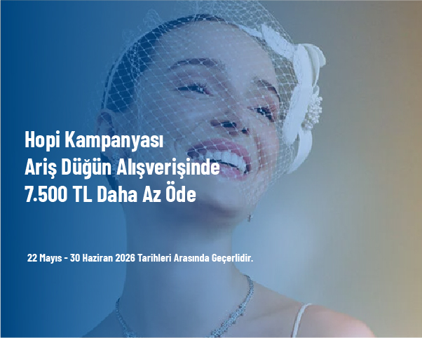 Hopi Kampanyası - Ariş Düğün Alışverişinde 7.500 TL Daha Az Öde Hopi Kampanyası - Ariş Düğün Alışverişinde 7.500 TL Daha Az Öde
