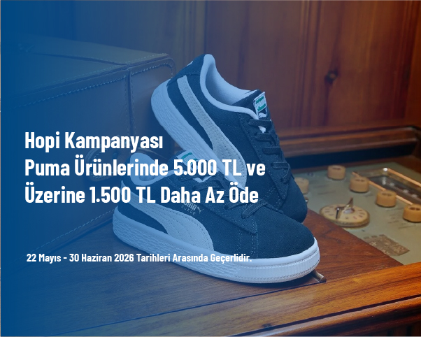 Hopi Kampanyası - Puma Ürünlerinde 5.000 TL ve Üzerine 1.500 TL Daha Az Öde Hopi Kampanyası - Puma Ürünlerinde 5.000 TL ve Üzerine 1.500 TL Daha Az Öde