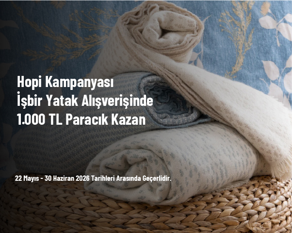 Hopi Kampanyası - İşbir Yatak Alışverişinde 1.000 TL Paracık Kazan Hopi Kampanyası - İşbir Yatak Alışverişinde 1.000 TL Paracık Kazan