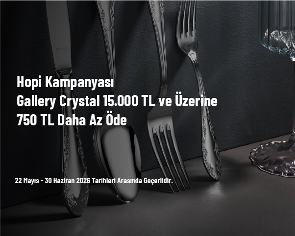 Hopi Kampanyası - Gallery Crystal 15.000 TL ve Üzerine 750 TL Daha Az Öde Hopi Kampanyası - Gallery Crystal 15.000 TL ve Üzerine 750 TL Daha Az Öde
