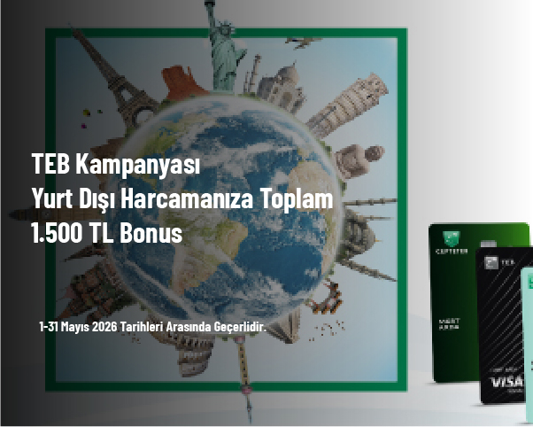 TEB Kampanyası - Yurt Dışı Harcamanıza Toplam 1.500 TL Bonus