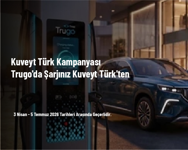 Kuveyt Türk Kampanyası - Trugo'da Şarjınız Kuveyt Türk'ten Kuveyt Türk Kampanyası - Trugo'da Şarjınız Kuveyt Türk'ten