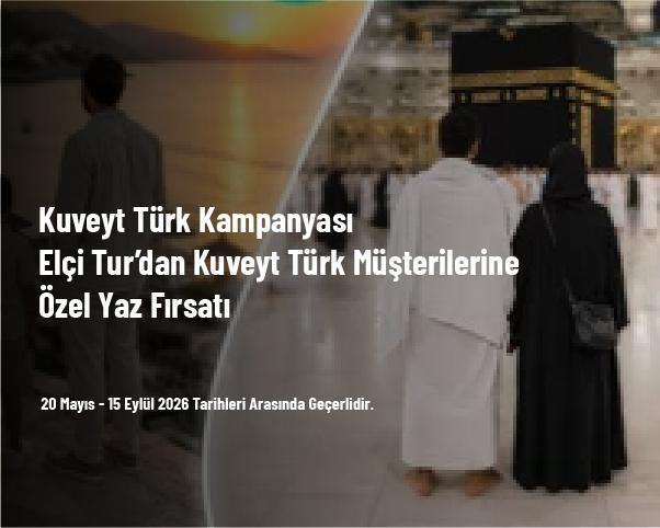 Kuveyt Türk Kampanyası - Elçi Tur’dan Kuveyt Türk Müşterilerine Özel Yaz Fırsatı Kuveyt Türk Kampanyası - Elçi Tur’dan Kuveyt Türk Müşterilerine Özel Yaz Fırsatı