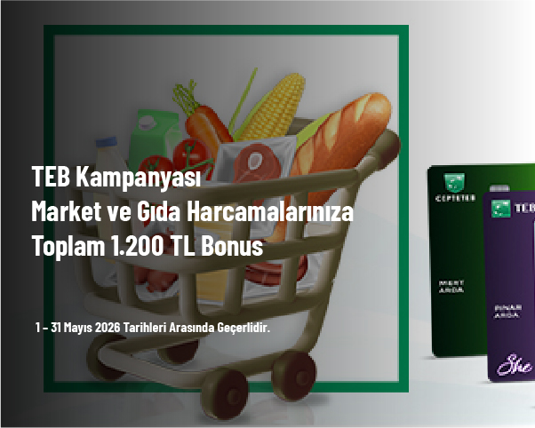 TEB Kampanyası - Market ve Gıda Harcamalarınıza Toplam 1.200 TL Bonus TEB Kampanyası - Market ve Gıda Harcamalarınıza Toplam 1.200 TL Bonus