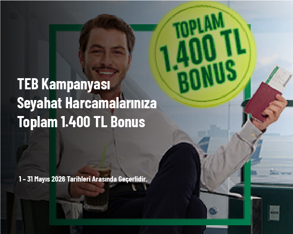 TEB Kampanyası - Seyahat Harcamalarınıza Toplam 1.400 TL Bonus TEB Kampanyası - Seyahat Harcamalarınıza Toplam 1.400 TL Bonus