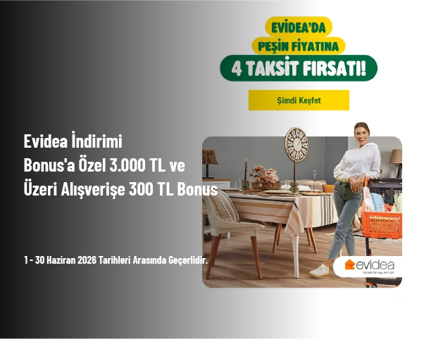 Evidea İndirimi - Bonus'a Özel 3.000 TL ve Üzeri Alışverişe 300 TL Bonus Evidea İndirimi - Bonus'a Özel 3.000 TL ve Üzeri Alışverişe 300 TL Bonus