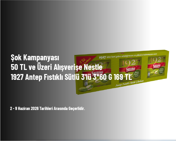 Şok Kampanyası - 50 TL ve Üzeri Alışverişe Nestle 1927 Antep Fıstıklı Sütlü 3'lü 3*60 G 169 TL