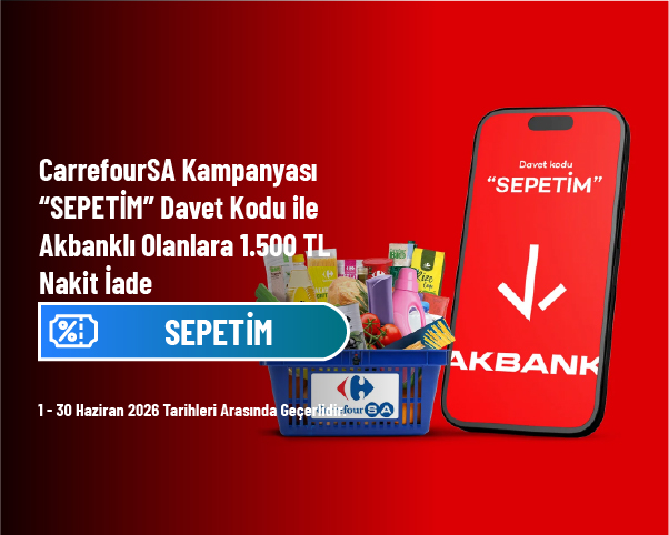 CarrefourSA Kampanyası - “SEPETİM” Davet Kodu ile Akbanklı Olanlara 1.500 TL Nakit İade