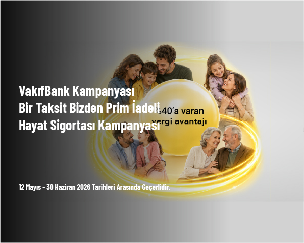 VakıfBank Kampanyası - Bir Taksit Bizden Prim İadeli Hayat Sigortası Kampanyası