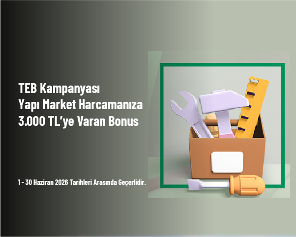 TEB Kampanyası - Yapı Market Harcamanıza 3.000 TL’ye Varan Bonus