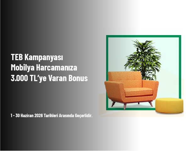 TEB Kampanyası - Mobilya Harcamanıza 3.000 TL’ye Varan Bonus