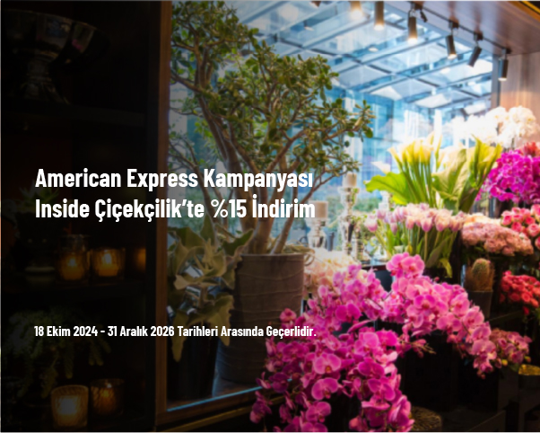 American Express Kampanyası - Inside Çiçekçilik’te %15 İndirim