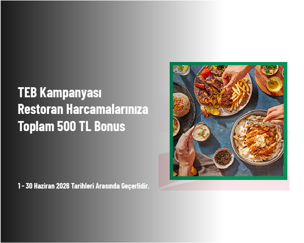 TEB Kampanyası - Restoran Harcamalarınıza Toplam 500 TL Bonus