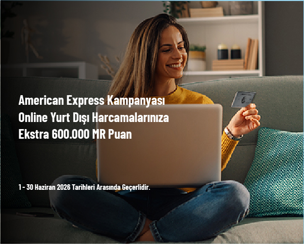 American Express Kampanyası - Online Yurt Dışı Harcamalarınıza Ekstra 600.000 MR Puan