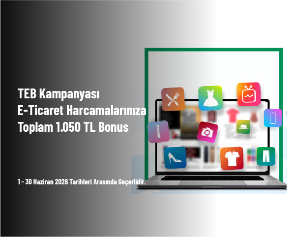 TEB Kampanyası - E-Ticaret Harcamalarınıza Toplam 1.050 TL Bonus