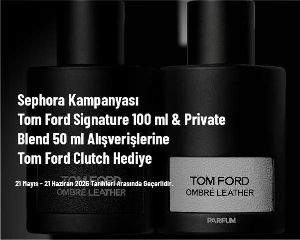 Sephora Kampanyası - Tom Ford Signature 100 ml & Private Blend 50 ml Alışverişlerine Tom Ford Clutch Hediye