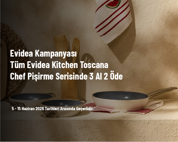 Evidea Kampanyası - Tüm Evidea Kitchen Toscana Chef Pişirme Serisinde 3 Al 2 Öde