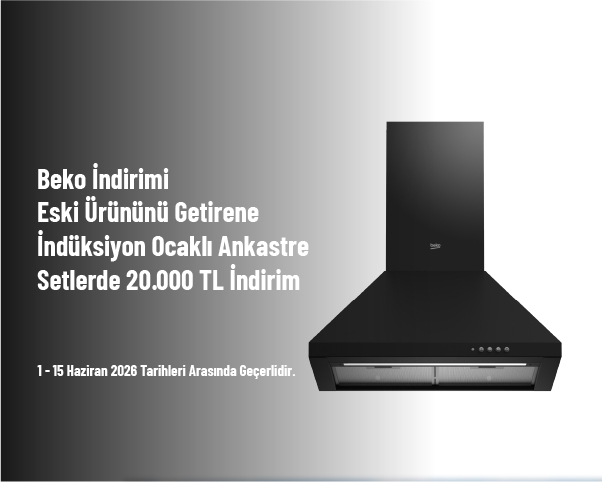 Beko İndirimi - Eski Ürününü Getirenlere İndüksiyon Ocaklı Ankastre Setlerde 20.000 TL İndirim Beko İndirimi - Eski Ürününü Getirenlere İndüksiyon Ocaklı Ankastre Setlerde 20.000 TL İndirim