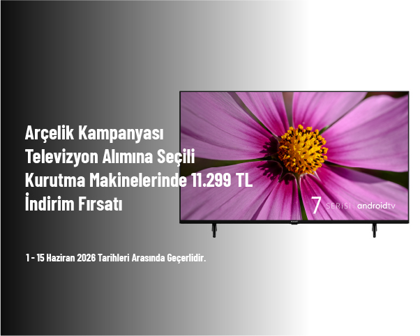 Arçelik Kampanyası - Televizyon Alımına Seçili Kurutma Makinelerinde 11.299 TL İndirim Fırsatı